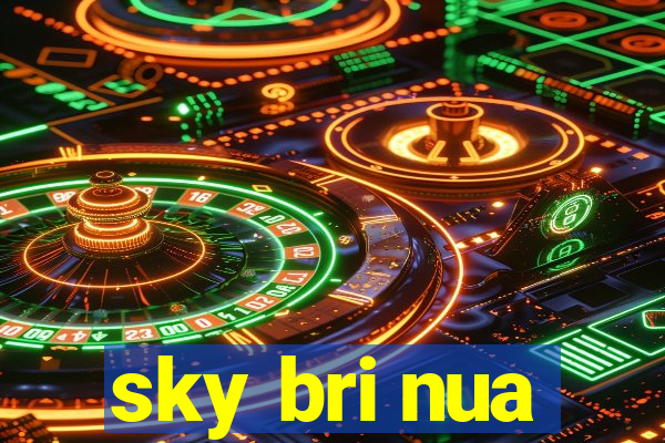 sky bri nua